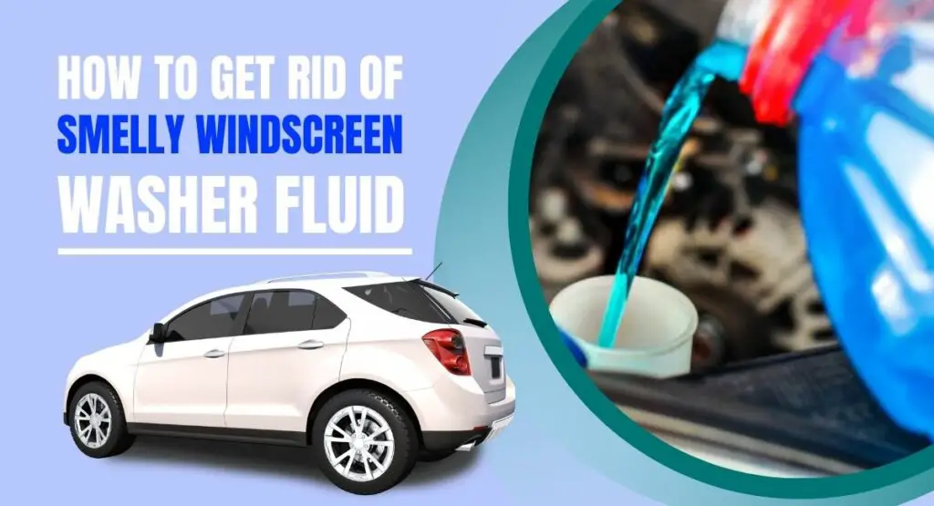 Get Rid of Smelly Windscreen Washer Fluid