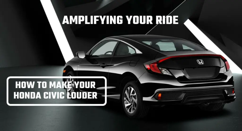 Amplifying Your Ride How to Make Your Honda Civic Louder