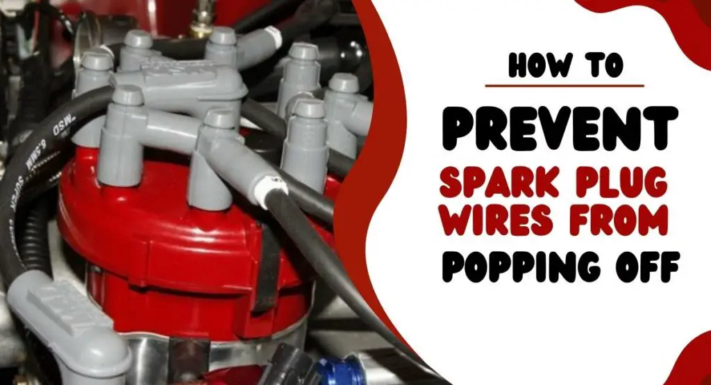How to Prevent Spark Plug Wires from Popping Off Shift Thrill