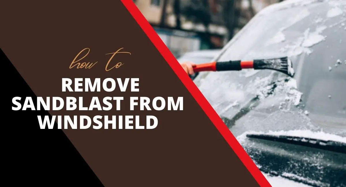 How to Remove Sandblast from Windshield