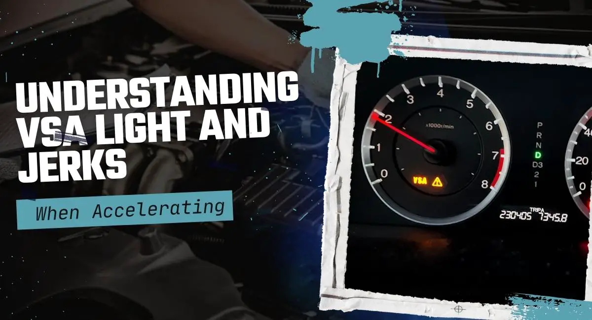 Understanding VSA Light and Jerks When Accelerating