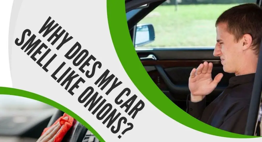 Why Does My Car Smell Like Onions? Exploring Solutions