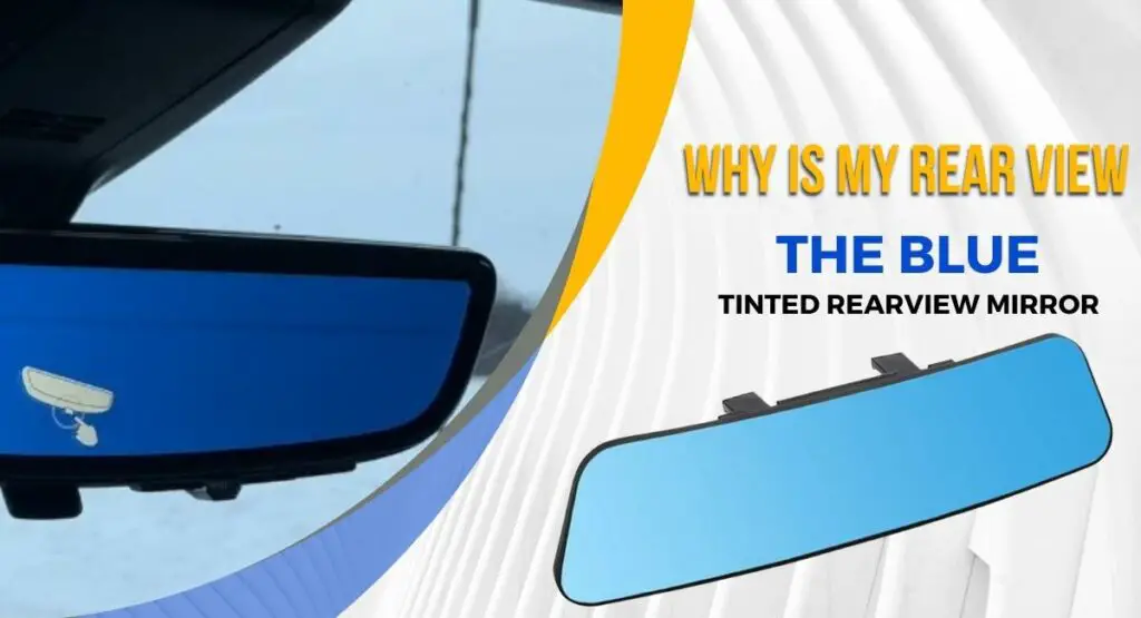Why Your Vehicle Has the BlueTinted Rearview Mirror