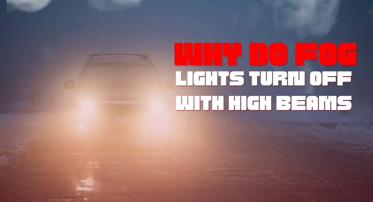 Why Fog Lights Turn Off with High Beams