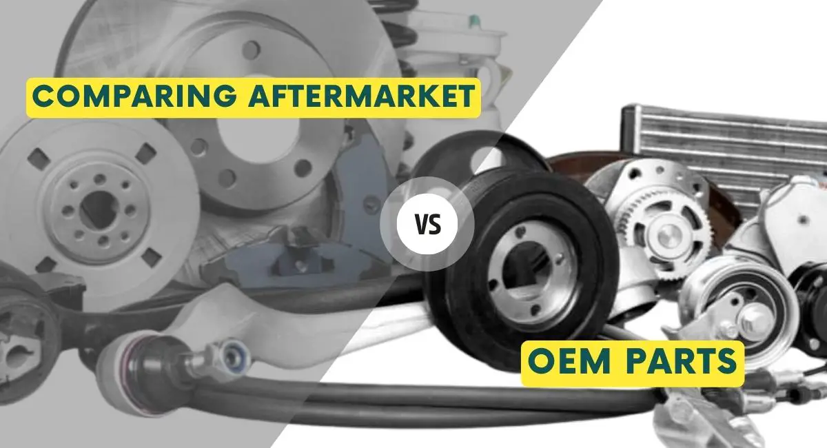 Comparing Aftermarket Vs OEM Parts: Pros And Cons