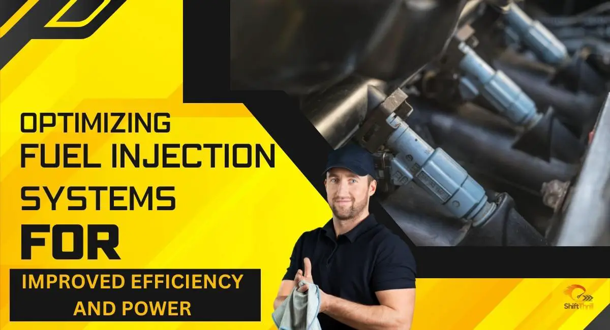 Optimizing Fuel Injection Systems for Improved Efficiency and Power