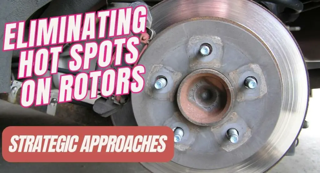 Strategic Approaches for Eliminating Hot Spots on Rotors