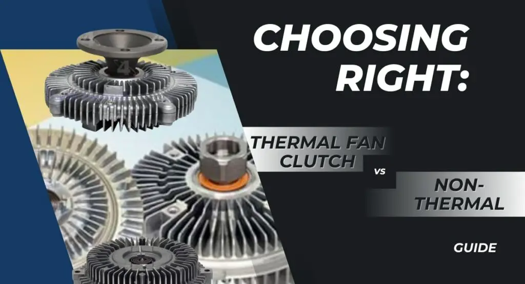 Choosing Right Thermal Fan Clutch vs NonThermal Guide